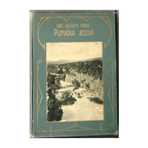 Franić Dragutin: Plitvička jezera i njihova okolica