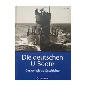 Ulf Kaack: Die deutschen U-Boote - Die komplette Geschichte