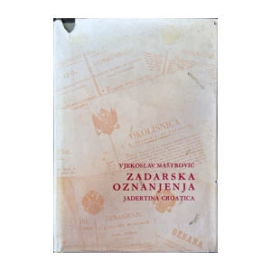 Vjekoslav Maštrović: Zadarska oznanjenja iz XVIII, XIX. i početka XX. stoljeća (Jadertina croatica)