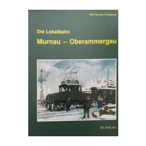 Ralf Roman Rossberg: Die Lokalbahn Murnau – Oberammergau
