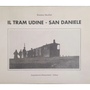 Romano Vecchiet: Il Tram Udine - San Daniele