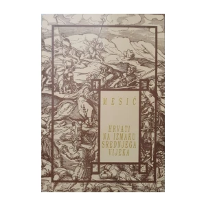 Hrvati na izmaku srednjega vijeka: izabrane rasprave - knjiga 1