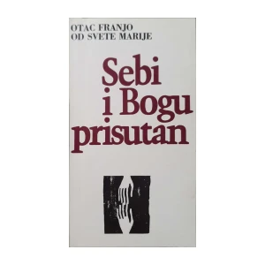 Otac Franjo od Svete Marije: Sebi i Bogu prisutan