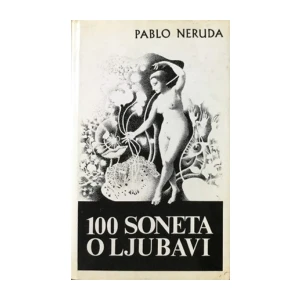 Pablo Neruda : 100 soneta o ljubavi