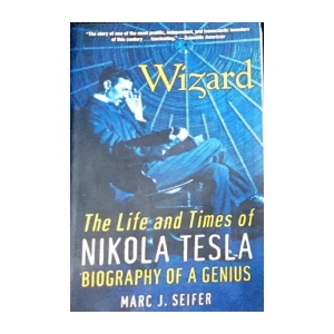 Marc J.Seifer :Wizard The Life and Times of Nikola Tesla