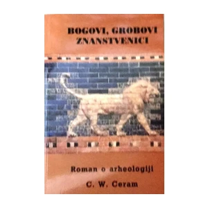 C.W.Ceram : Bogovi,grobovi,znananstvenici