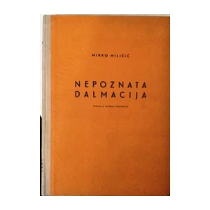 Mirko Miličić : Nepoznata Dalmacija