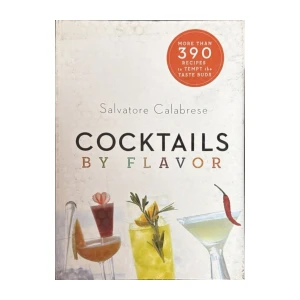 Salvatore Calabrese: Cocktails by Flavor - More than 390 Recipes to Tempt the Taste Buds