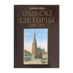 Sršan Stjepan: Osječki ljetopisi 1686. - 1945.