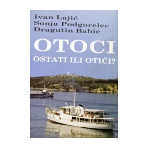Ivan Lajić Sonja Podgorelec Dragutin Babić : Otoci ostati ili otići