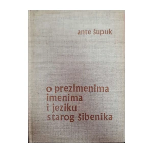 Ante Šupuk: O prezimenima, imenima i jeziku starog Šibenika