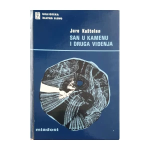Jure Kaštelan: San u kamenu i druga viđenja