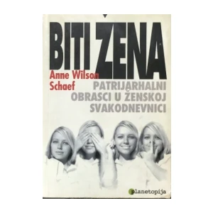 Anne Wilson Schaef : Biti žena,  patrijarhalni obrasci u ženskoj svakodnevnici
