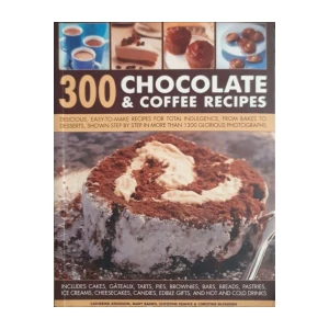 Catherine Atkinson, Mary Banks, Christine France, Christine McFadden: 300 Chocolate & Coffee Recipes
