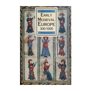 Roger Collins: Early Medieval Europe 300-1000