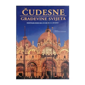 Alessandra Capodiferro: Čudesne građevine svijeta - graditeljska remek-djela od 4000. pr. n. e. do danas