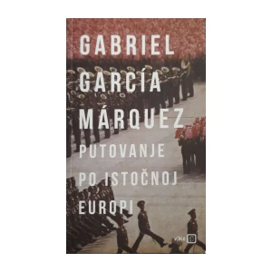 Gabriel García Marquez: Putovanje po Istočnoj Europi