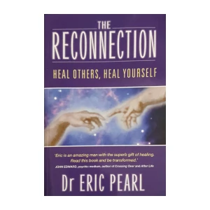 Eric Pearl: The Reconnection - Heal Others, Heal Yourself