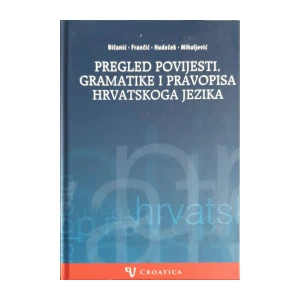 Ante Bičanić, Anđela Frančić, Lana Hudeček, Milica Mihaljević: Pregled povijesti, gramatike i pravopisa hrvatskoga jezika