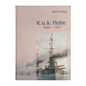 Wladimir Aichelburg: K. u. k. Flotte 1900-1918