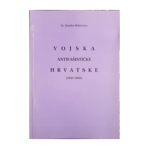 Branko Dubravica: Vojska antifašističke Hrvatske (1941-1945)