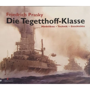 Friedrich Prasky: Die Tegetthoff-Klasse - Modellbau, Technik, Geschichte