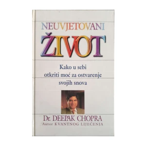 Deepak Chopra: Neuvjetovani život