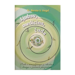 Bernie S. Siegel: Ljubav, medicina, čuda