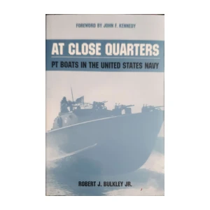 Robert J. Bulkley Jr. : At Close Quarters - PT Boats in the United States Navy