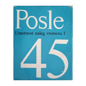 Posle 45 - Umetnost našeg vremena I