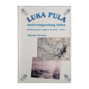 Branko Perović: Luka Pula austrougarskog doba