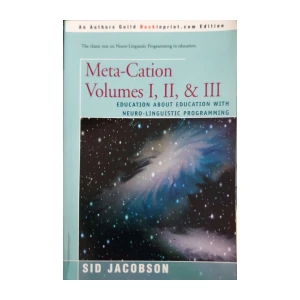 Sid Jacobson: Meta-Cation Volumes I, II, & III - Education about Education with Neuro-linguistic Programming