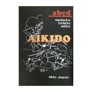 Mirko Jovandić : Aikido  ,abcd nepobjedive borilačke vještine