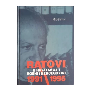 Miloš Minić: Ratovi u Hrvatskoj i Bosni i Hercegovini 1991-1995