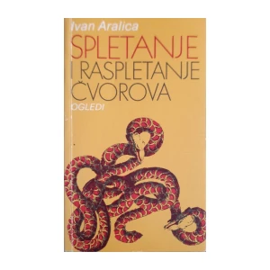 Ivan Aralica: Spletanje i raspletanje čvorova - ogledi