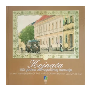 Aleksandar Božić, Višnja Huzjak: Kojnača-100 godina velikogoričkog tramvaja