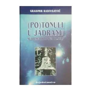 Gradimir Radivojević: Potonuli u Jadranu - sudbine brodova i ljudi