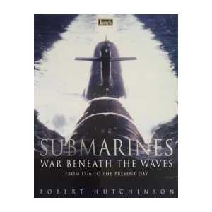 Robert Hutchinson: Jane's Submarines - War Beneath the Waves from 1776 to the Present Day