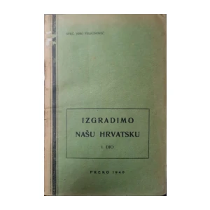 Joso Felicinović: Izgradimo našu Hrvatsku I. dio