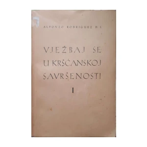Alfonzo Rodriguez: Vježbaj se u kršćanskoj savršenosti - dio I