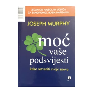 Joseph Murphy: Moć vaše podsvijesti