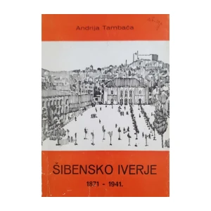 Andrija Tambača: Šibensko iverje 1871 - 1941