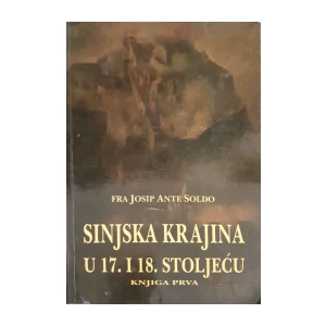 Josip Ante Soldo: Sinjska krajina u 17. i 18. stoljeću - knjiga 1