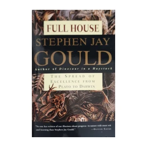Stephen Jay Gould: Full House - The Spread of Excellence from Plato to Darwin