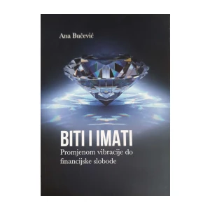 Ane Bučević: Biti i imati - Promjenom vibracije do financijske slobode