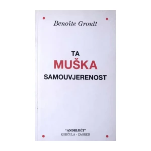 Benoite Groult:  Ta muška samouvjerenost
