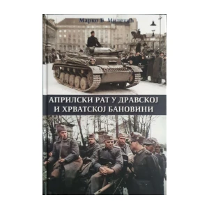 Marko B. Miletić: Aprilski rat u Dravskoj i Hrvatskoj banovini