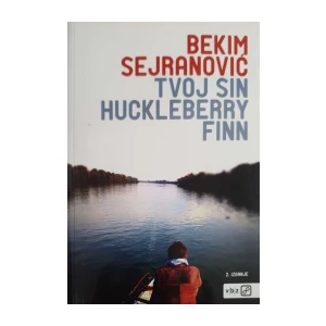 Bekim Sejranović: Tvoj sin Huckleberry Finn