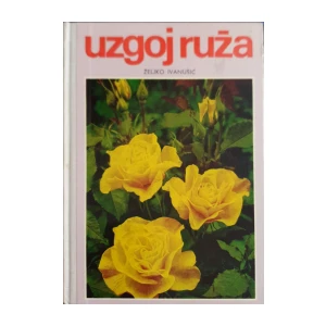 Željko Ivanušić: Uzgoj ruža
