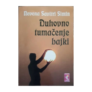Nevena Savitri Simin: Duhovno tumačenje bajki